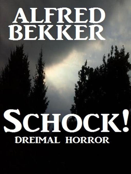 Title details for Schock! Dreimal Horror by Alfred Bekker - Available